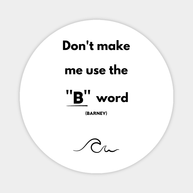 I'll use the B word (Barney) Magnet by Newmen